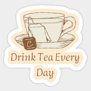 Drink Tea Every Day Sticker